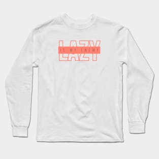 Lazy is my enemy_28 Long Sleeve T-Shirt